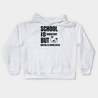 School is important but surfing is importanter Kids Hoodie